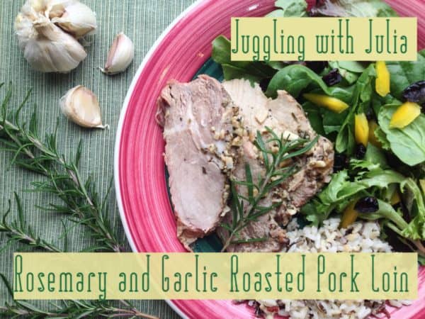 Rosemary Garlic Roasted Pork Loin -- Juggling With Julia